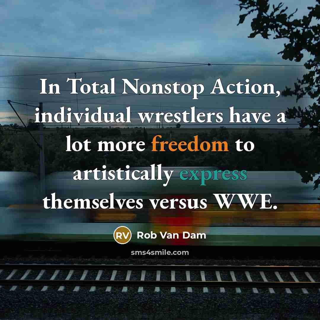 “In Total Nonstop Action, individual wrestlers have a lot more…” quote by Rob Van Dam