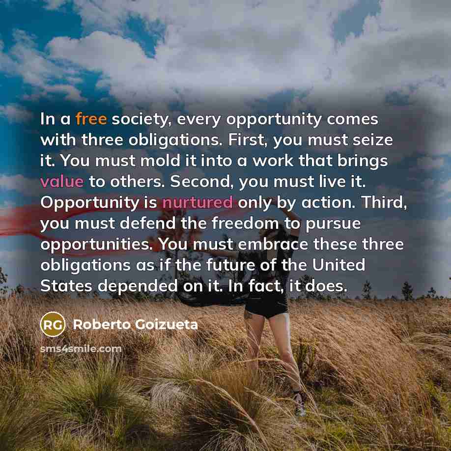 “In a free society, every opportunity comes with three obligations.…” quote by Roberto Goizueta