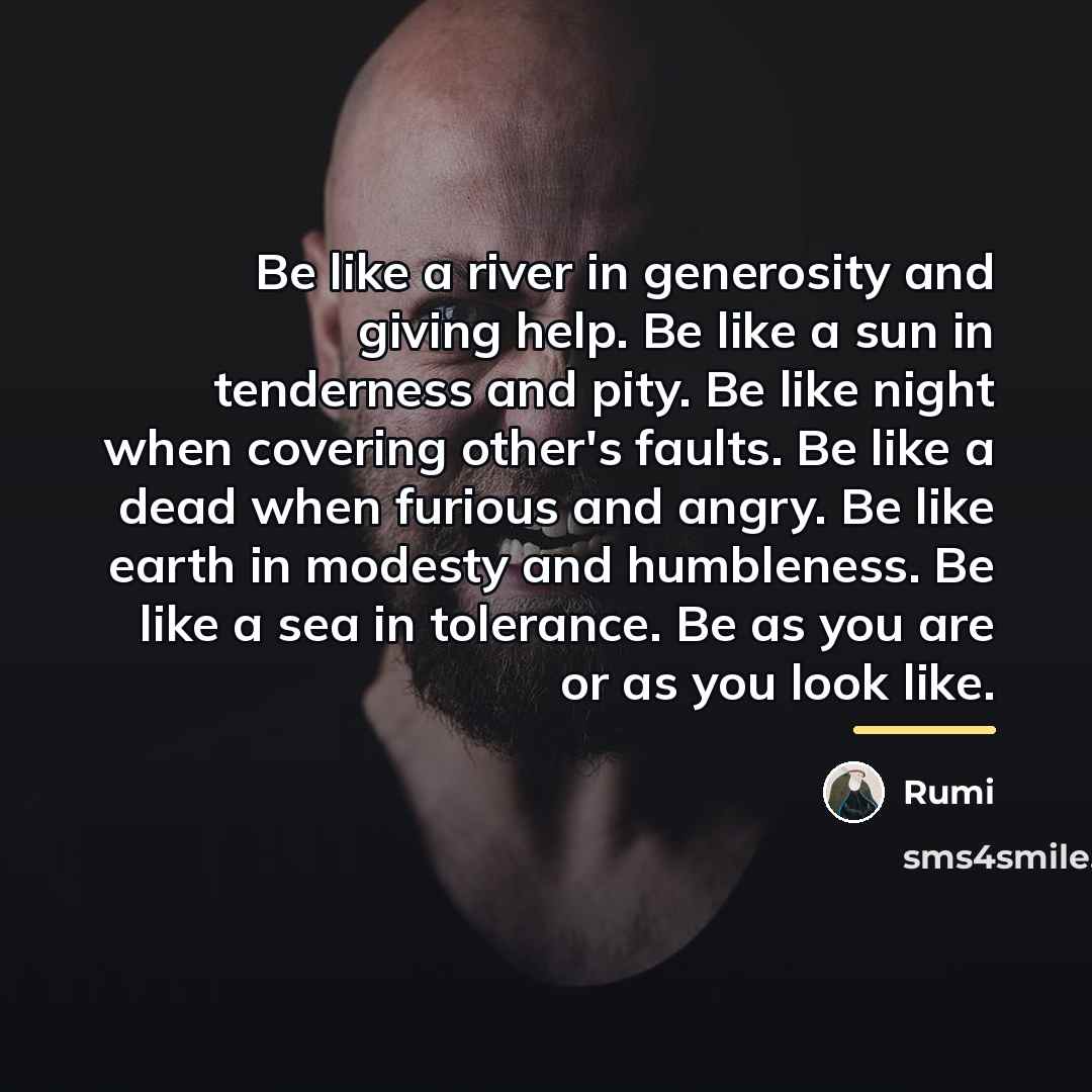 “Be like a river in generosity and giving help. Be…” quote by Rumi