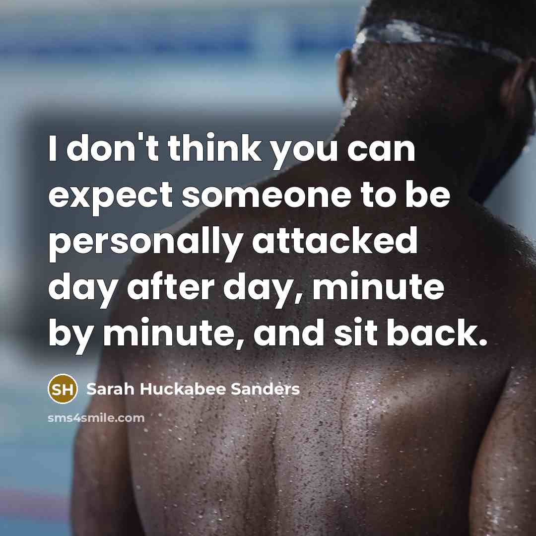 “I don't think you can expect someone to be personally…” quote by Sarah Huckabee Sanders