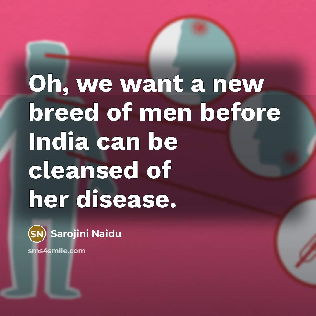 “Oh, we want a new breed of men before India…” quote by Sarojini Naidu