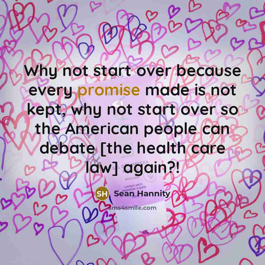 “Why not start over because every promise made is not…” quote by Sean Hannity