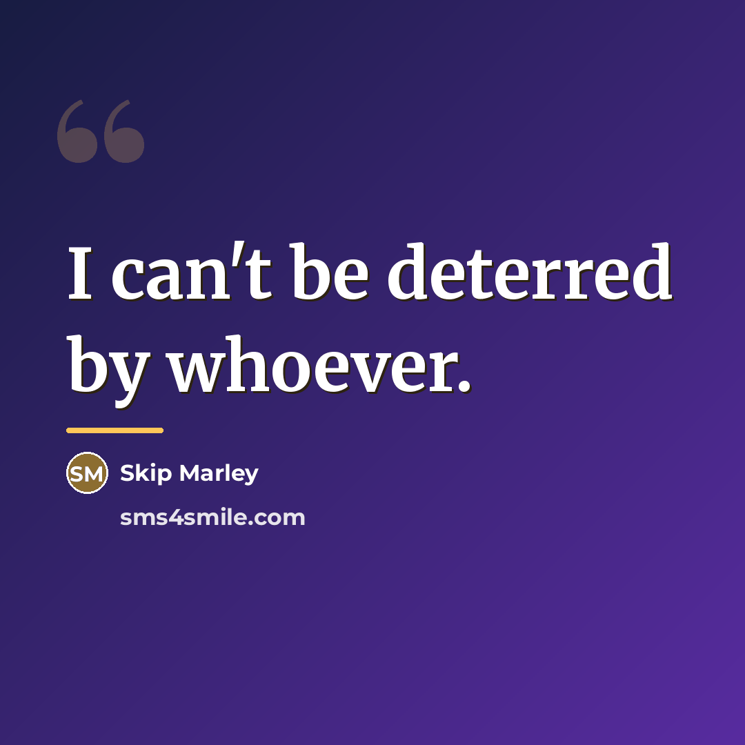 “I can't be deterred by whoever.…” quote by Skip Marley