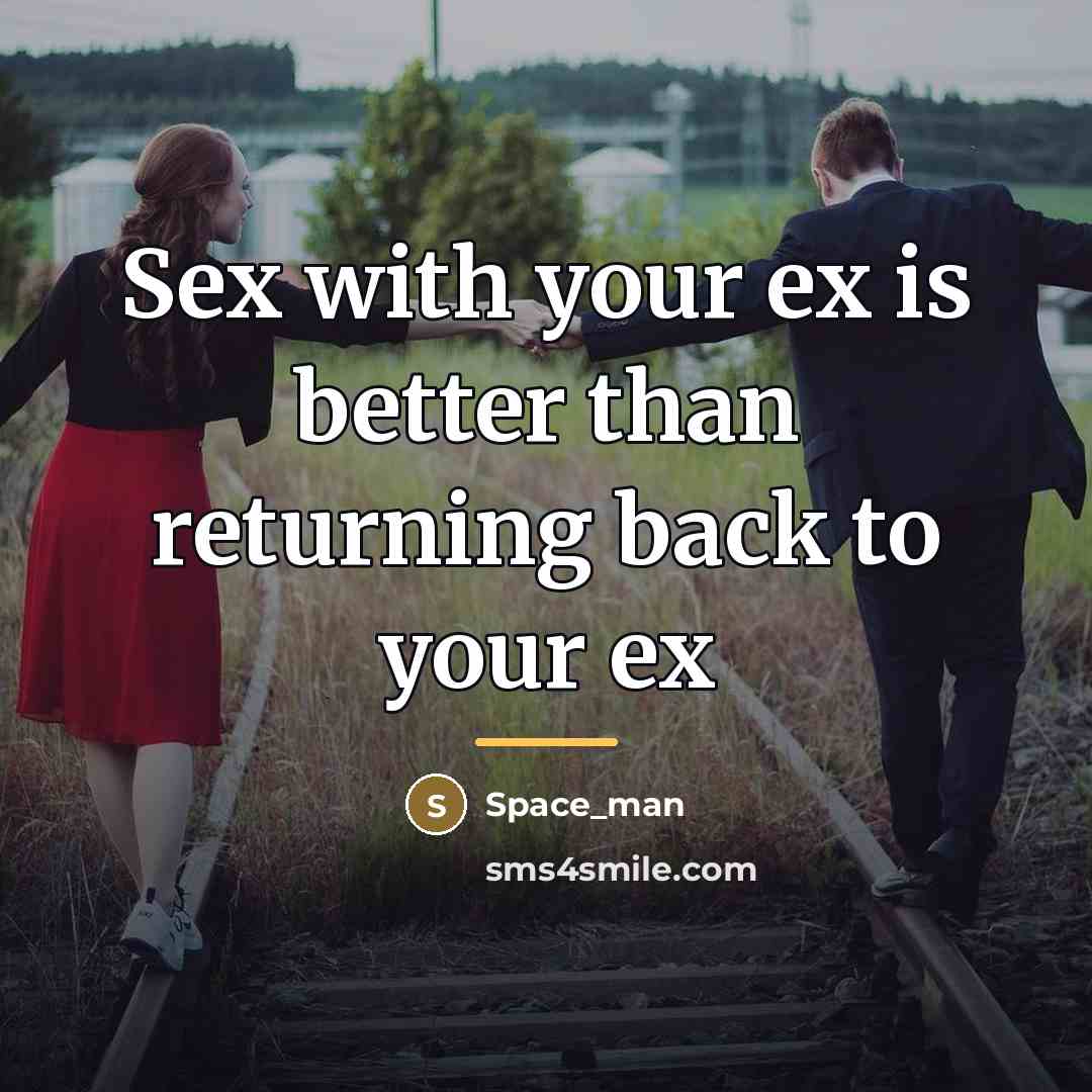 “Sex with your ex is better than returning back to…” quote by Space_man
