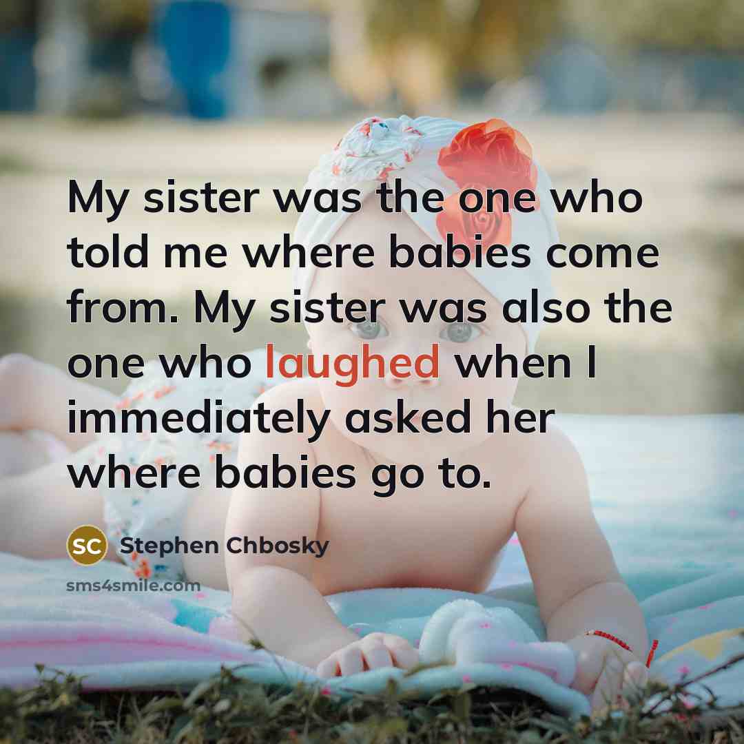 “My sister was the one who told me where babies…” quote by Stephen Chbosky
