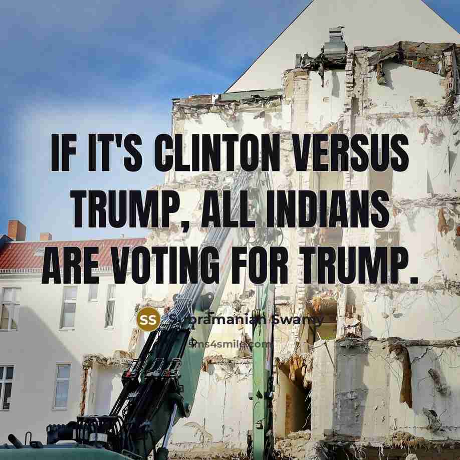“If it's Clinton versus Trump, all Indians are voting for…” quote by Subramanian Swamy