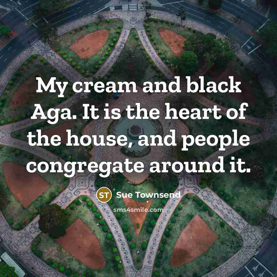“My cream and black Aga. It is the heart of…” quote by Sue Townsend