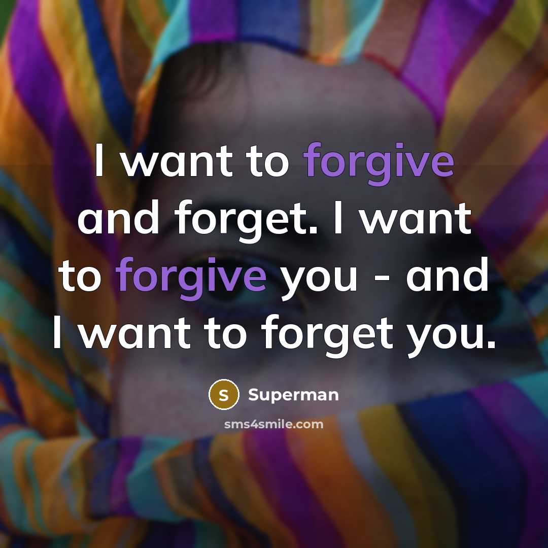 “I want to forgive and forget. I want to forgive…” quote by Superman