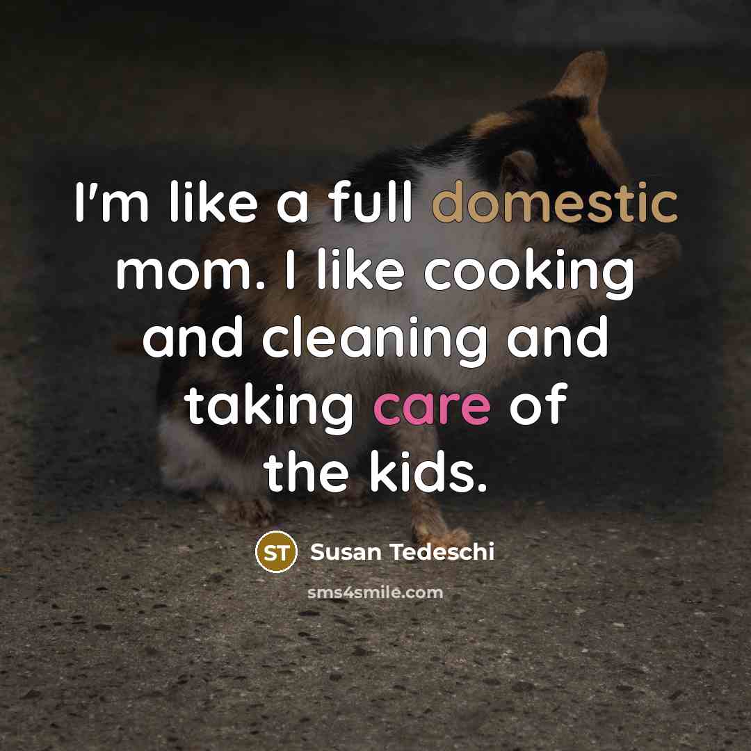 “I'm like a full domestic mom. I like cooking and…” quote by Susan Tedeschi