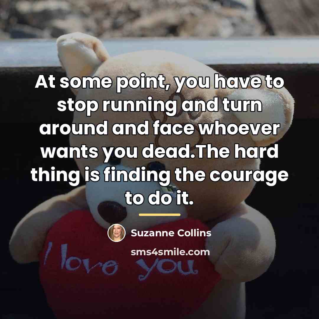“At some point, you have to stop running and turn…” quote by Suzanne Collins