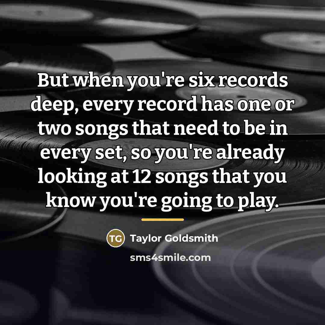 “But when you're six records deep, every record has one…” quote by Taylor Goldsmith