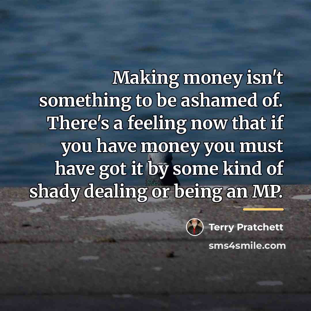 “Making money isn't something to be ashamed of. There's a…” quote by Terry Pratchett