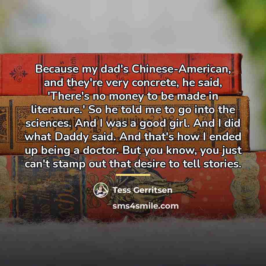 “Because my dad's Chinese-American, and they're very concrete, he said,…” quote by Tess Gerritsen
