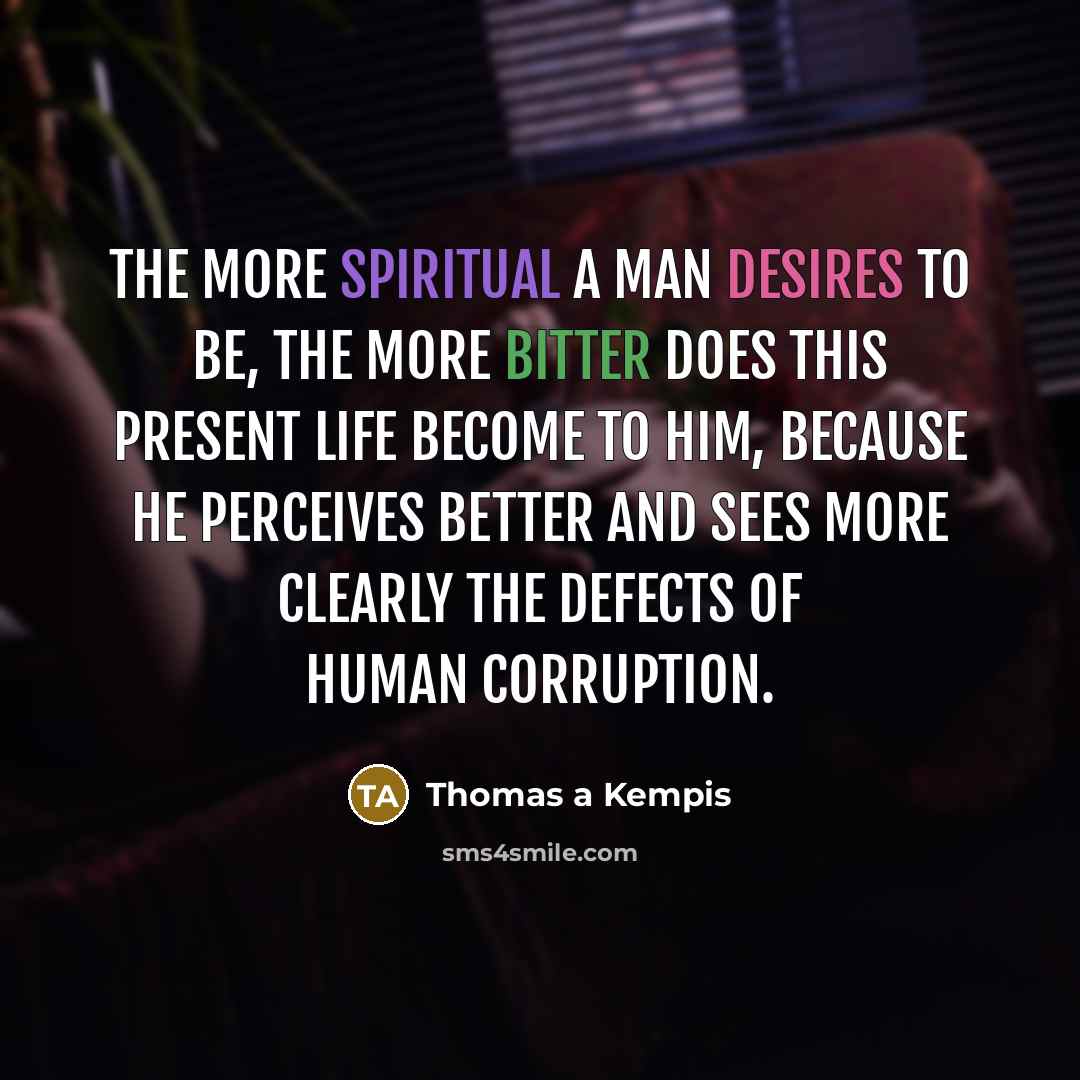 “The more spiritual a man desires to be, the more…” quote by Thomas a Kempis