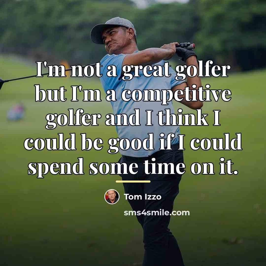 “I'm not a great golfer but I'm a competitive golfer…” quote by Tom Izzo