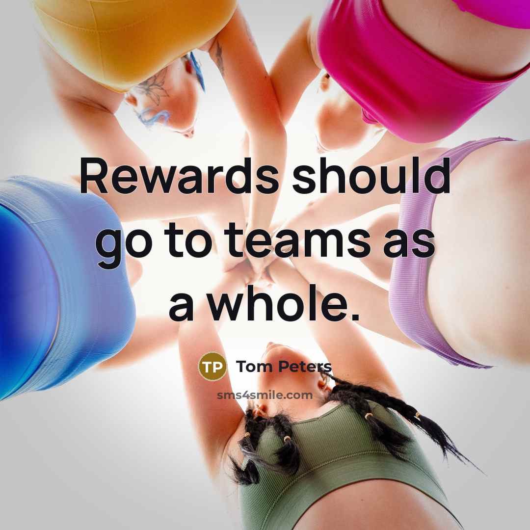 “Rewards should go to teams as a whole.…” quote by Tom Peters