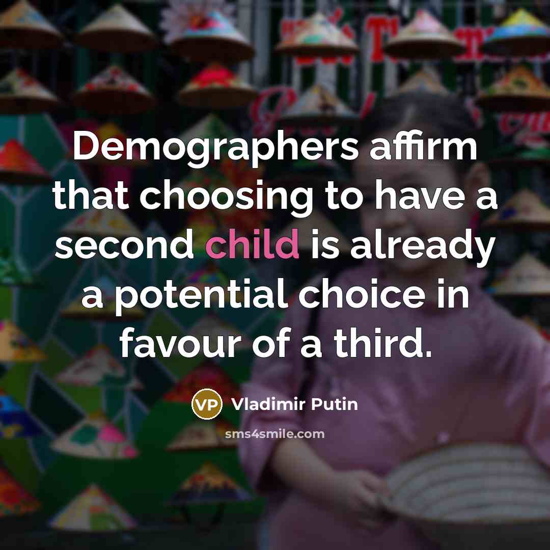 “Demographers affirm that choosing to have a second child is…” quote by Vladimir Putin