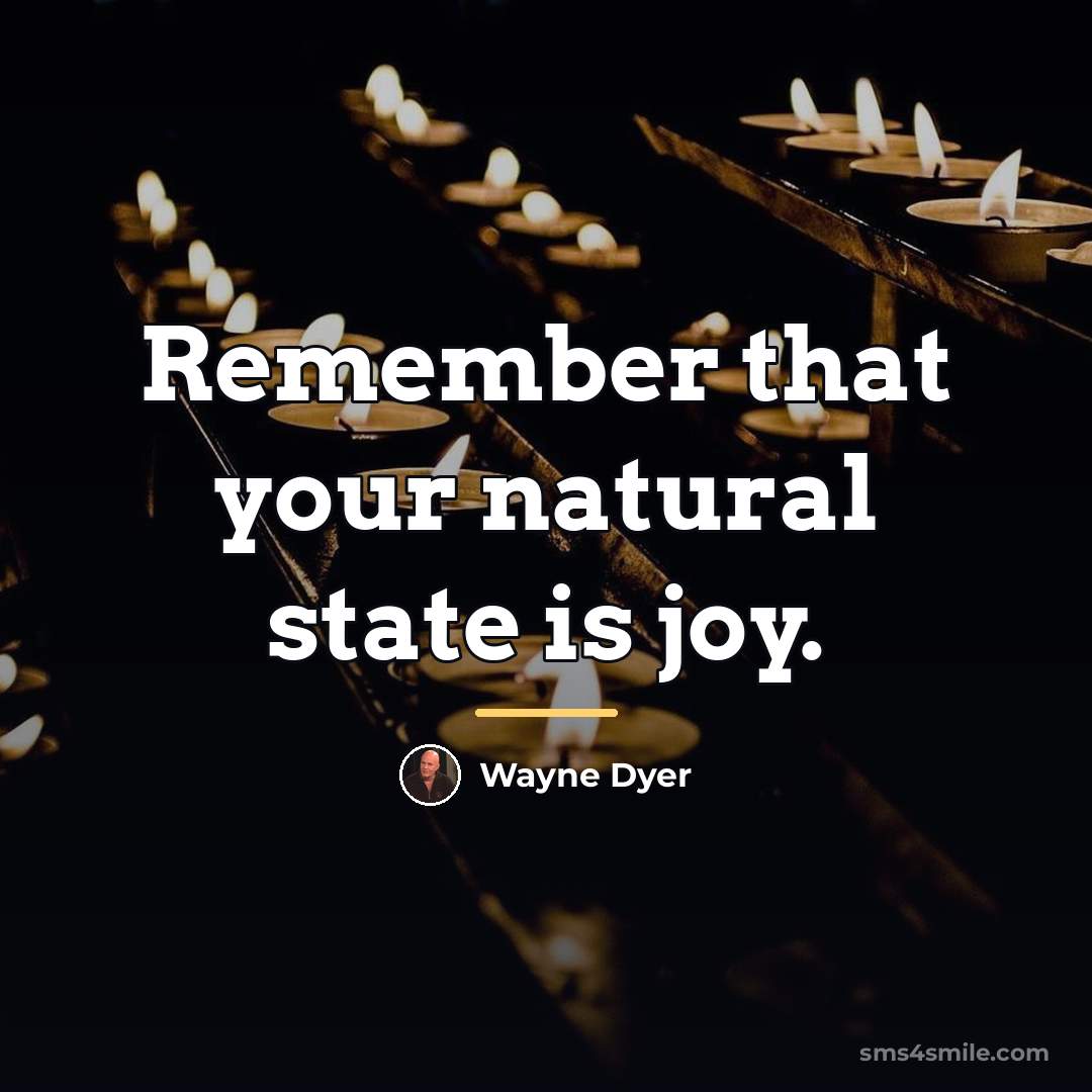 “Remember that your natural state is joy.…” quote by Wayne Dyer