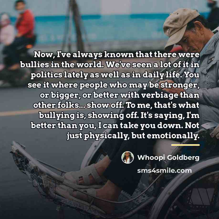 “Now, I've always known that there were bullies in the…” quote by Whoopi Goldberg