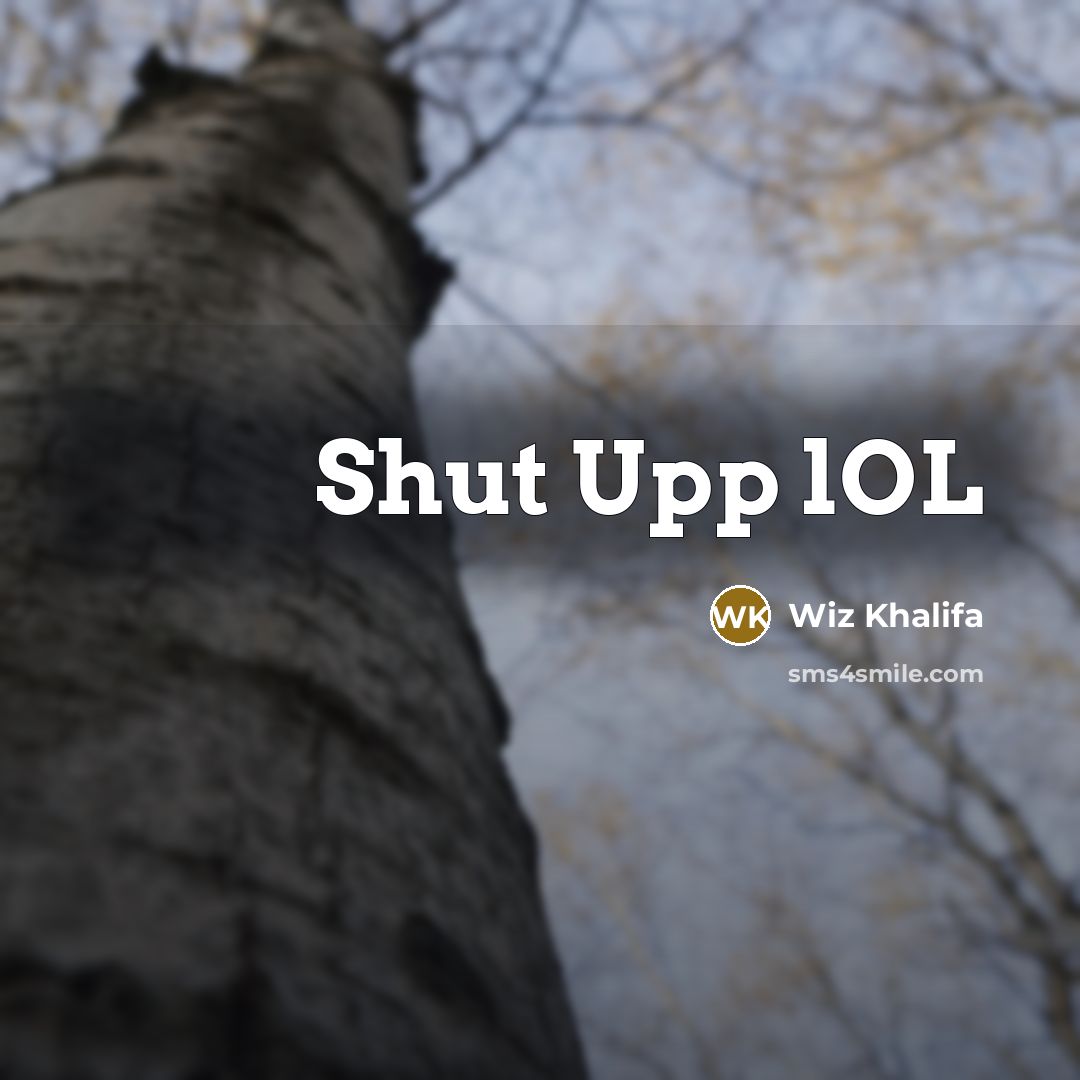 “Shut Upp lOL…” quote by Wiz Khalifa