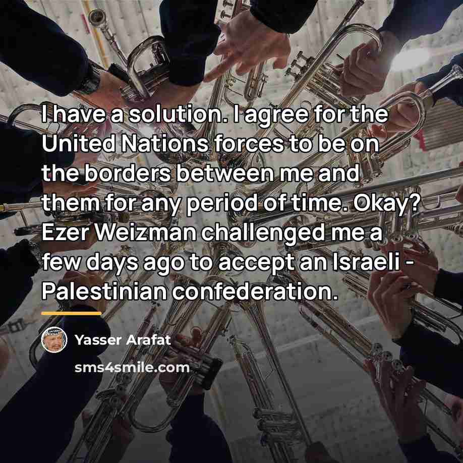 “I have a solution. I agree for the United Nations…” quote by Yasser Arafat