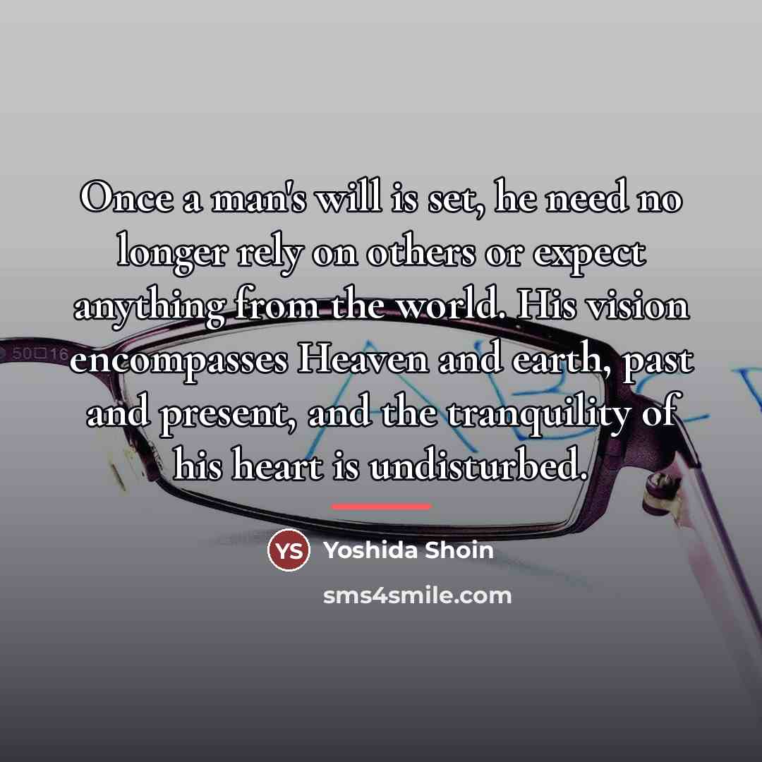 “Once a man's will is set, he need no longer…” quote by Yoshida Shoin