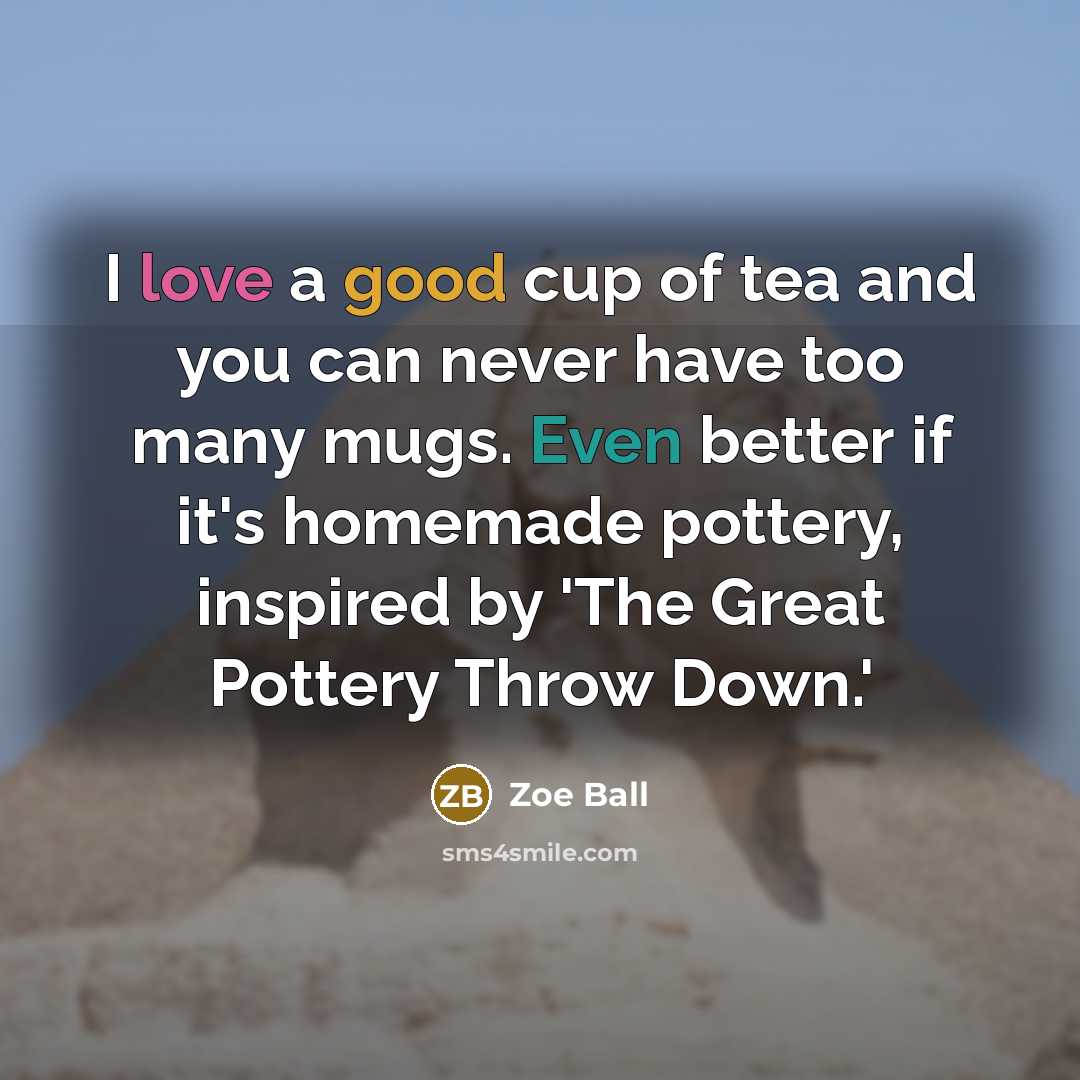“I love a good cup of tea and you can…” quote by Zoe Ball