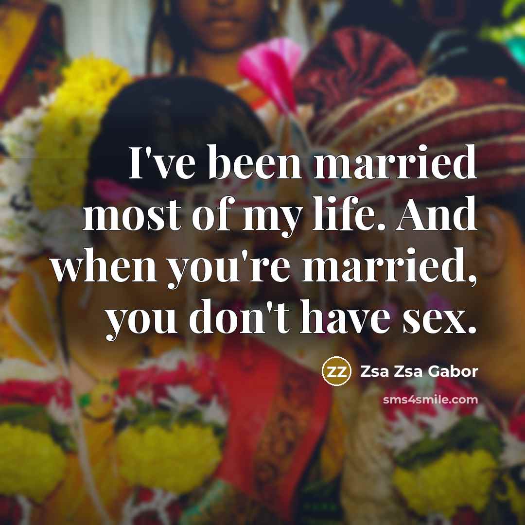 “I've been married most of my life. And when you're…” quote by Zsa Zsa Gabor