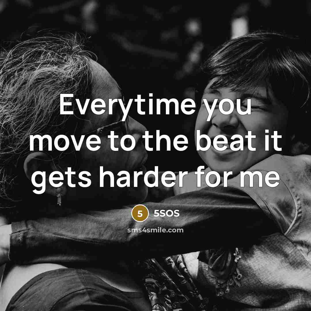 “Everytime you move to the beat it gets harder for…” quote by 5SOS