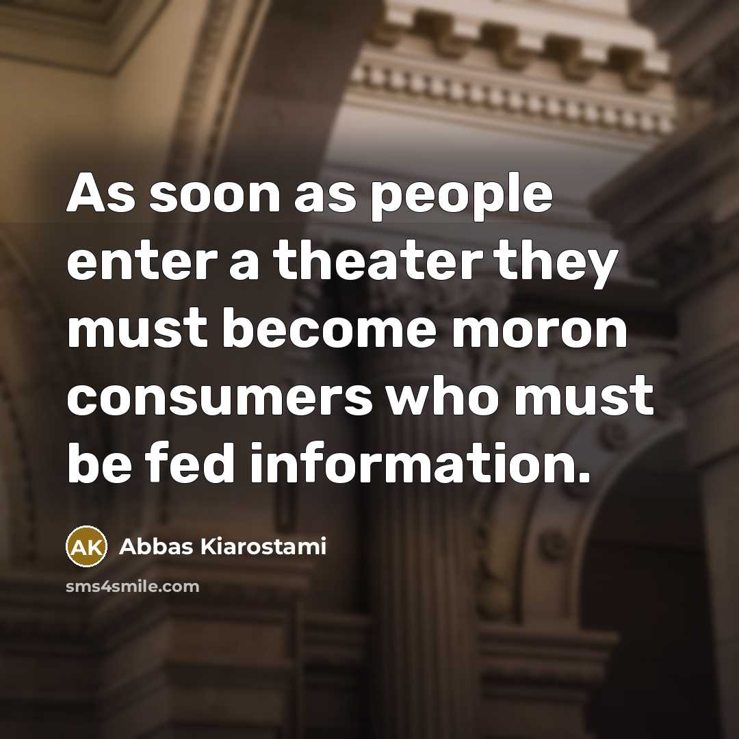 “As soon as people enter a theater they must become…” quote by Abbas Kiarostami