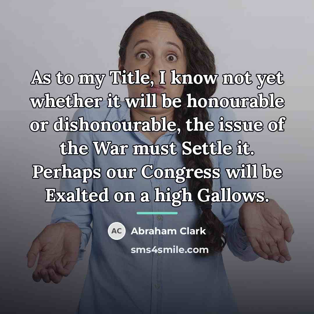 “As to my Title, I know not yet whether it…” quote by Abraham Clark