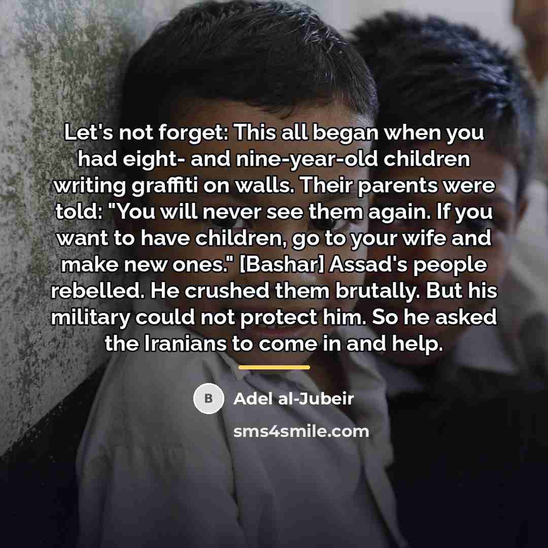 “Let's not forget: This all began when you had eight-…” quote by Adel al-Jubeir