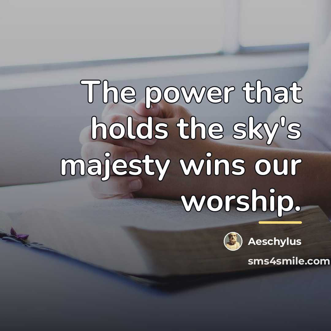 “The power that holds the sky's majesty wins our worship.…” quote by Aeschylus