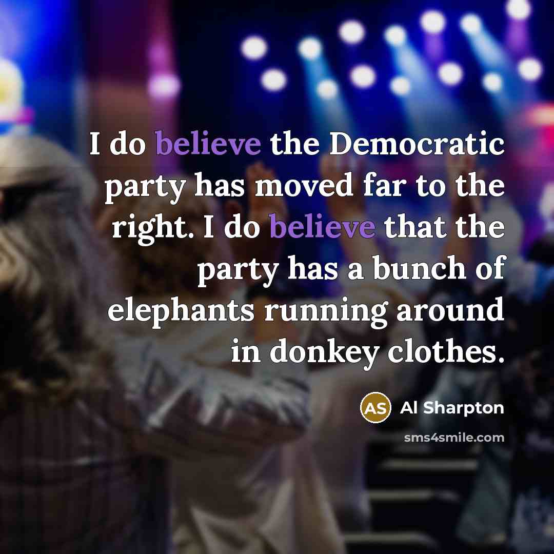 “I do believe the Democratic party has moved far to…” quote by Al Sharpton
