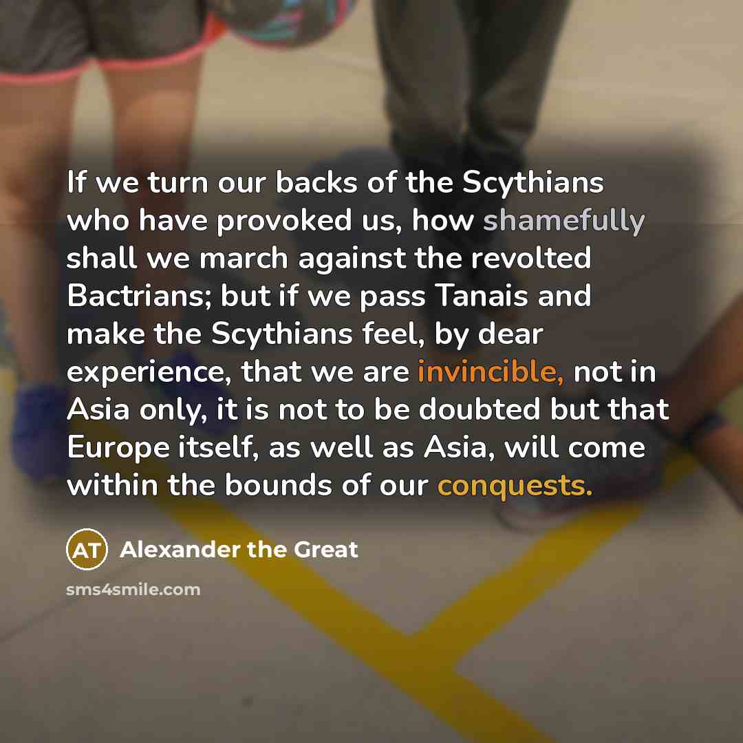 “If we turn our backs of the Scythians who have…” quote by Alexander the Great