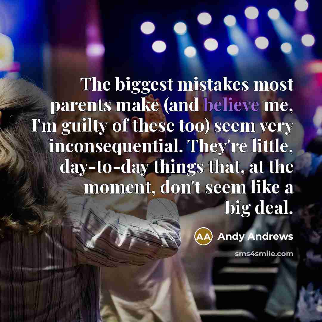 “The biggest mistakes most parents make (and believe me, I'm…” quote by Andy Andrews