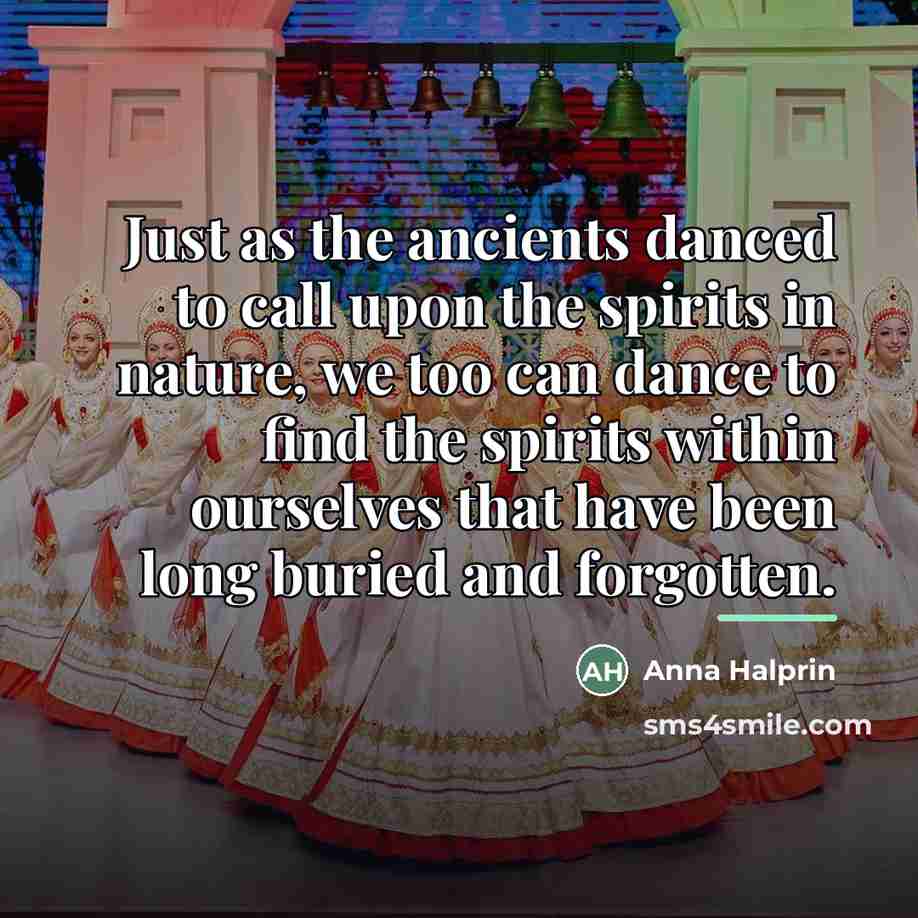 “Just as the ancients danced to call upon the spirits…” quote by Anna Halprin