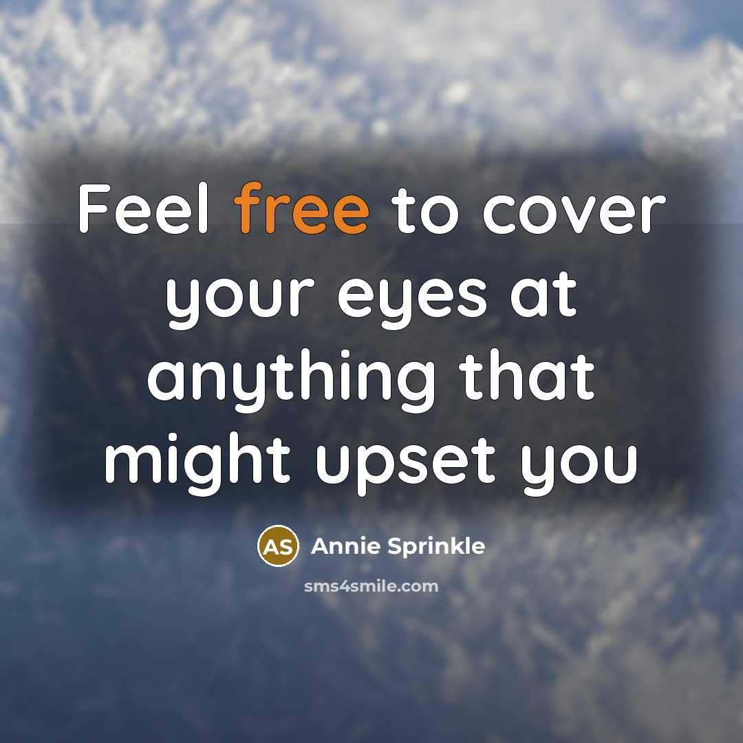 “Feel free to cover your eyes at anything that might upset you” quote by Annie Sprinkle