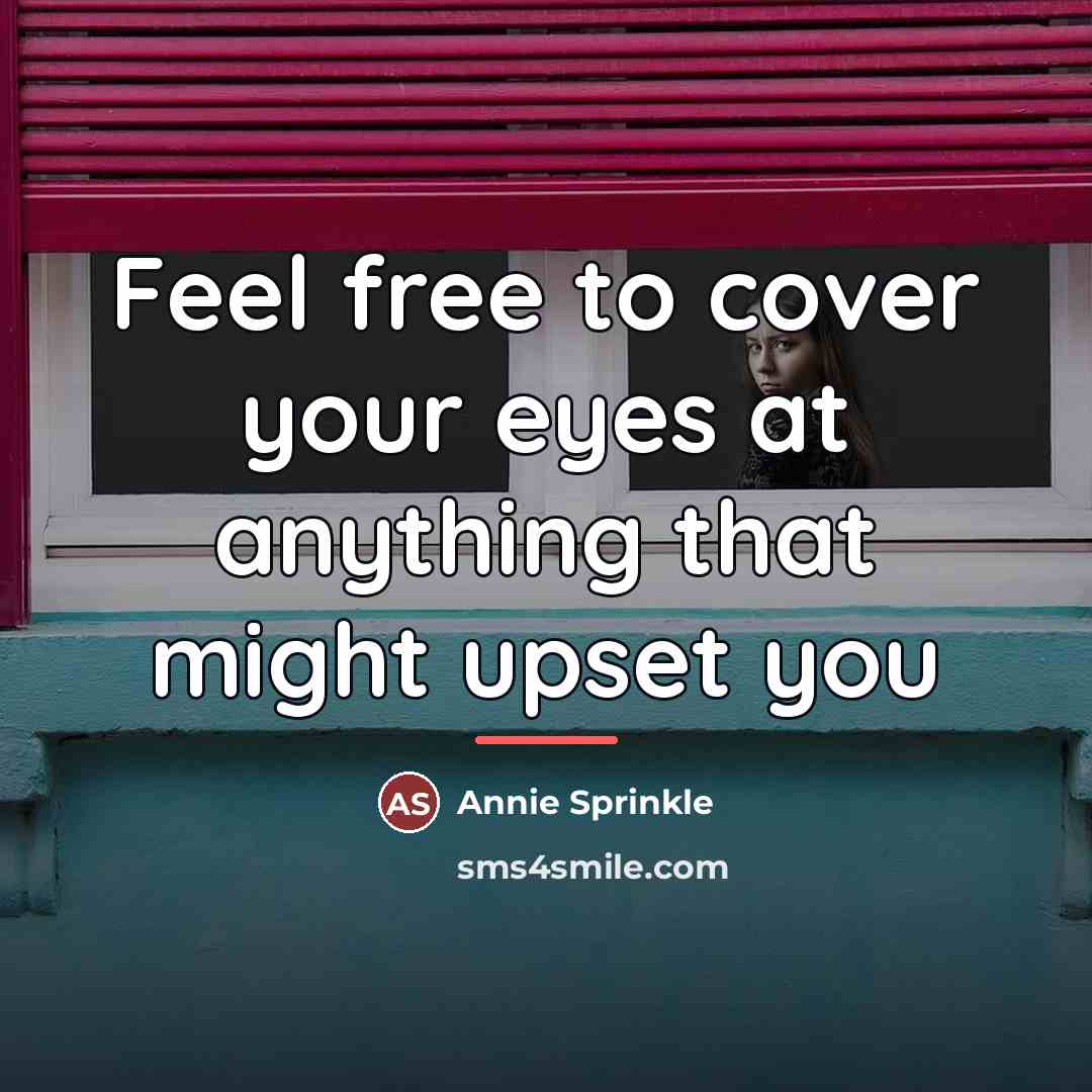 “Feel free to cover your eyes at anything that might…” quote by Annie Sprinkle