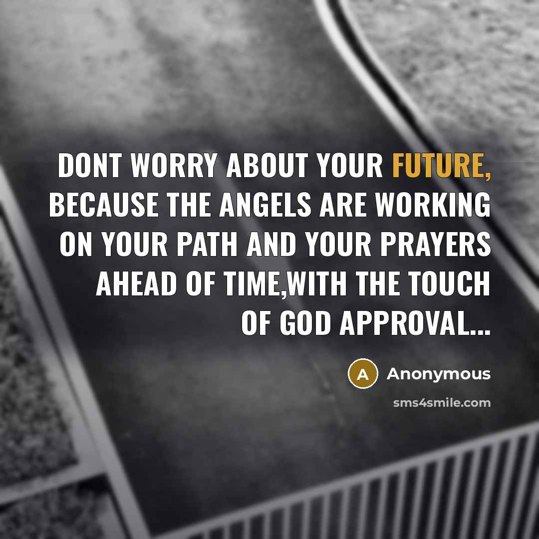 “Dont worry about your future, because the angels are working…” quote by Anonymous