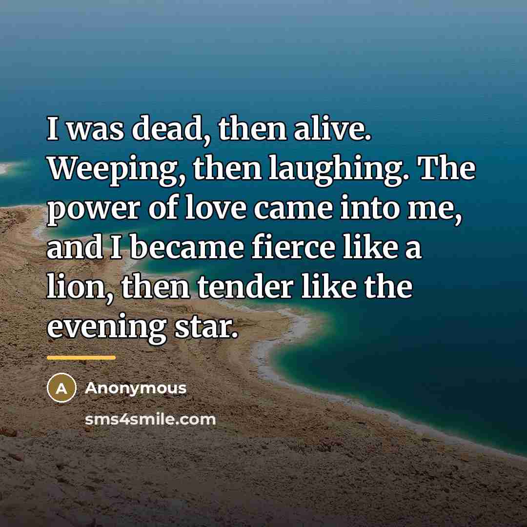 “I was dead, then alive. Weeping, then laughing. The power…” quote by Anonymous