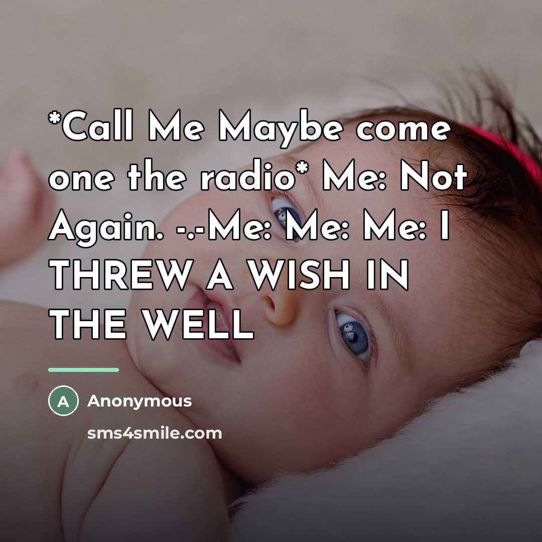 “*Call Me Maybe come one the radio* Me: Not Again.…” quote by Anonymous