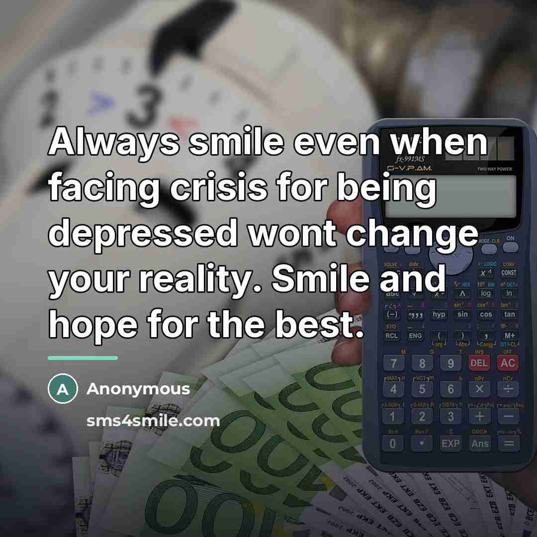 “Always smile even when facing crisis for being depressed wont…” quote by Anonymous