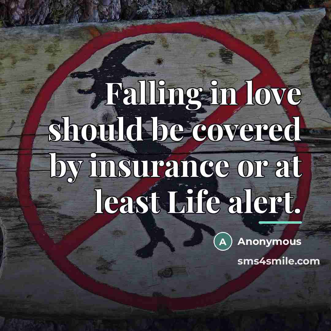 “Falling in love should be covered by insurance or at…” quote by Anonymous