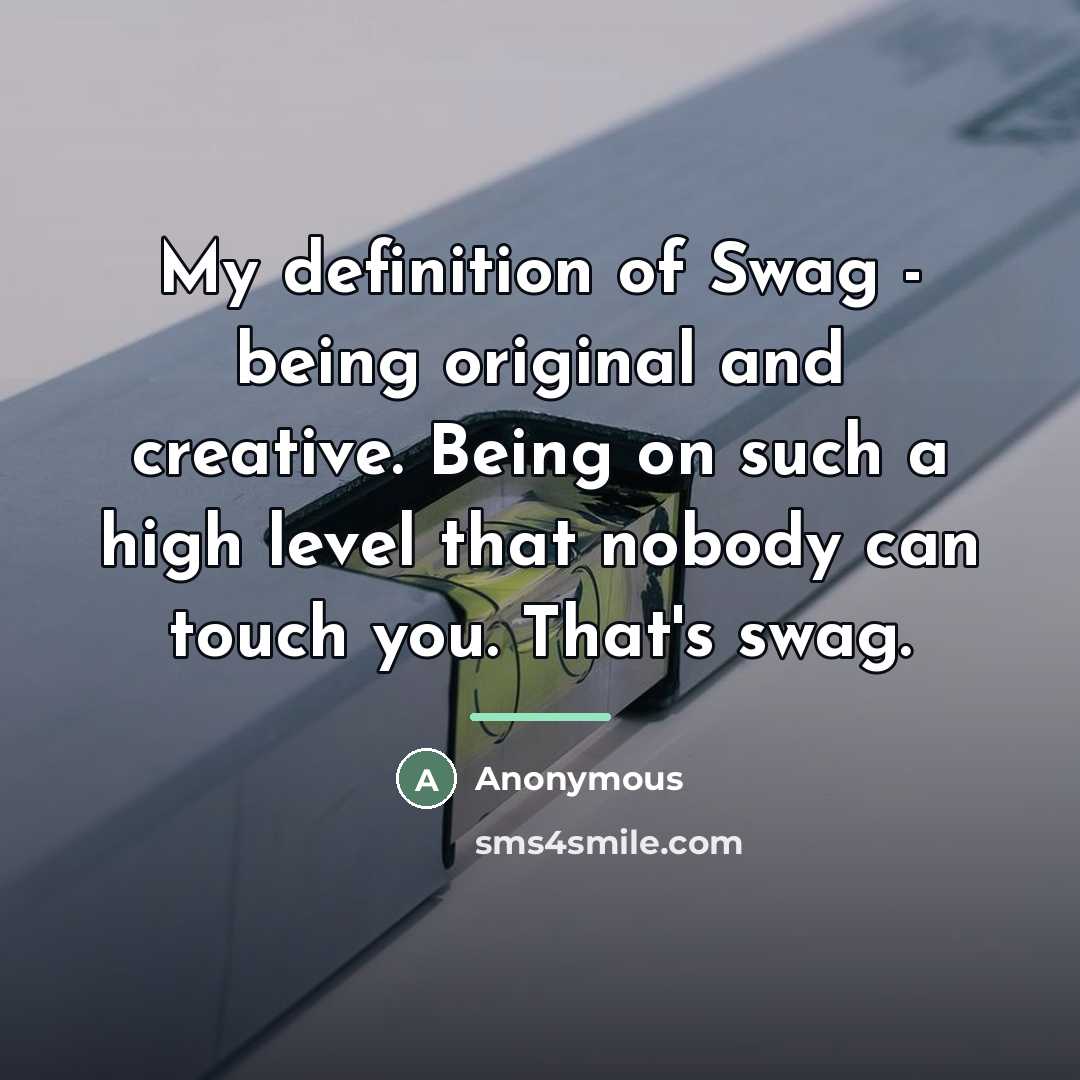 “My definition of Swag - being original and creative. Being…” quote by Anonymous