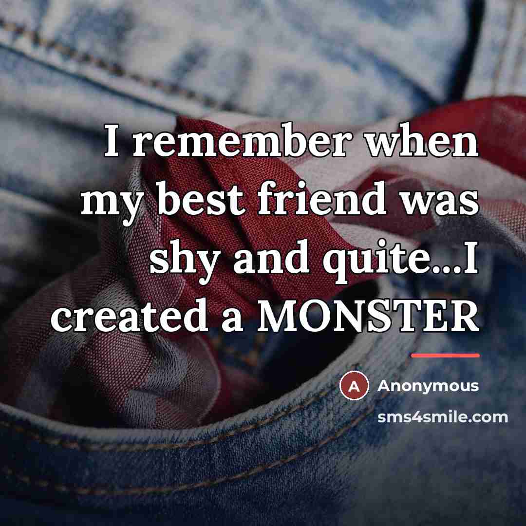 “I remember when my best friend was shy and quite...I…” quote by Anonymous