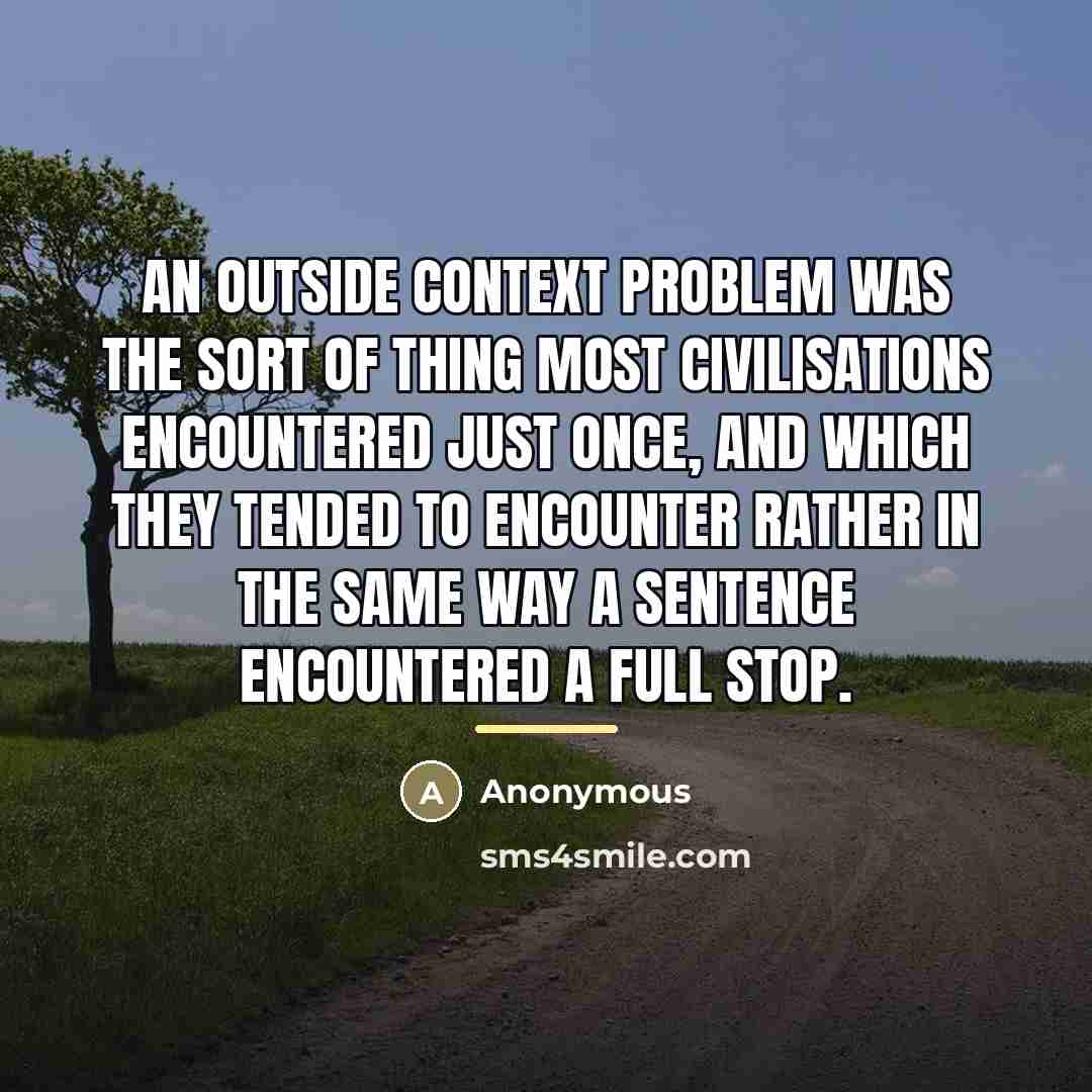 “An Outside Context Problem was the sort of thing most…” quote by Anonymous