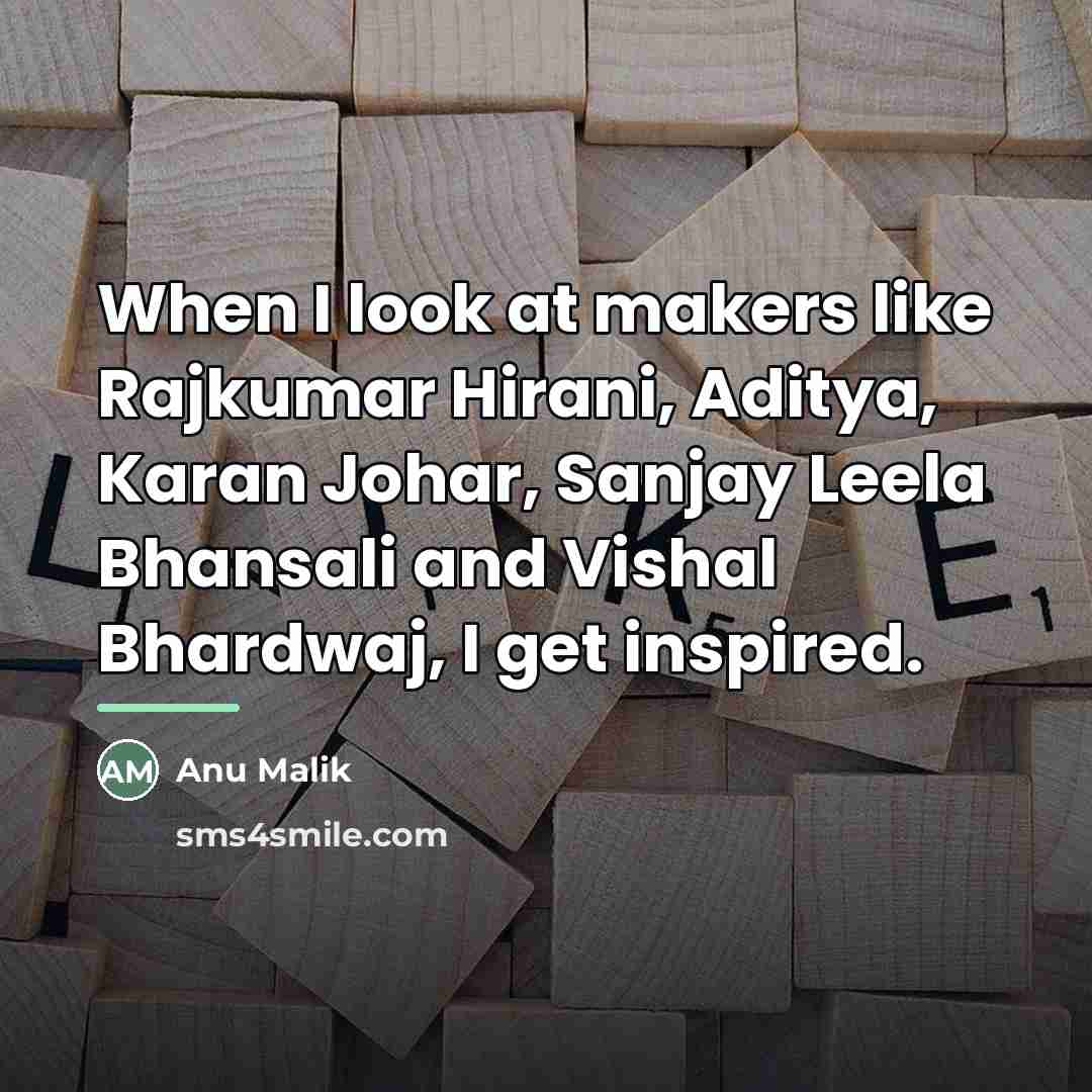 “When I look at makers like Rajkumar Hirani, Aditya, Karan…” quote by Anu Malik