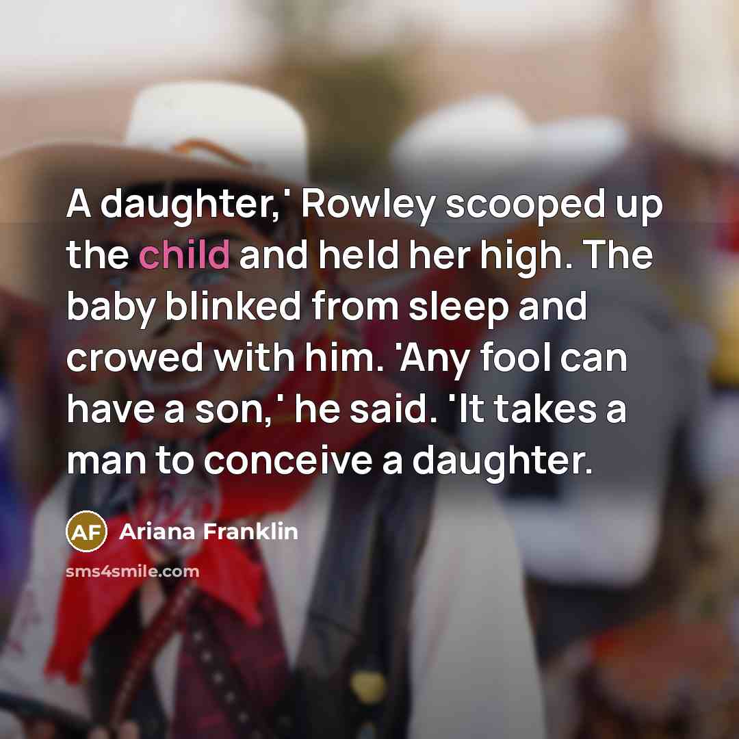 “A daughter,' Rowley scooped up the child and held her…” quote by Ariana Franklin