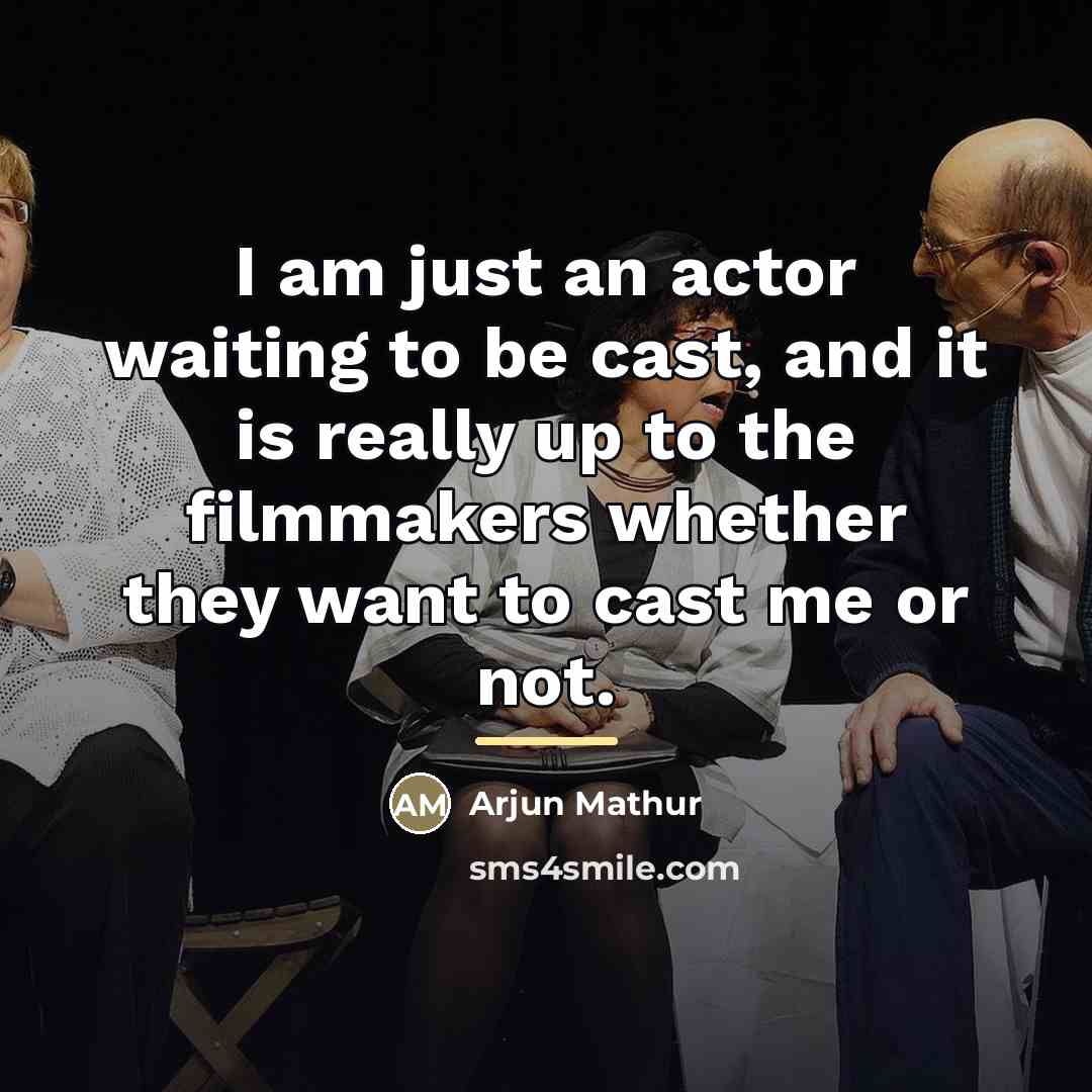 “I am just an actor waiting to be cast, and…” quote by Arjun Mathur